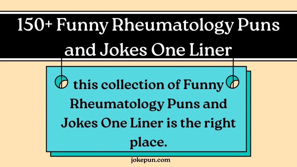 150+ Funny Rheumatology Puns and Jokes One Liner