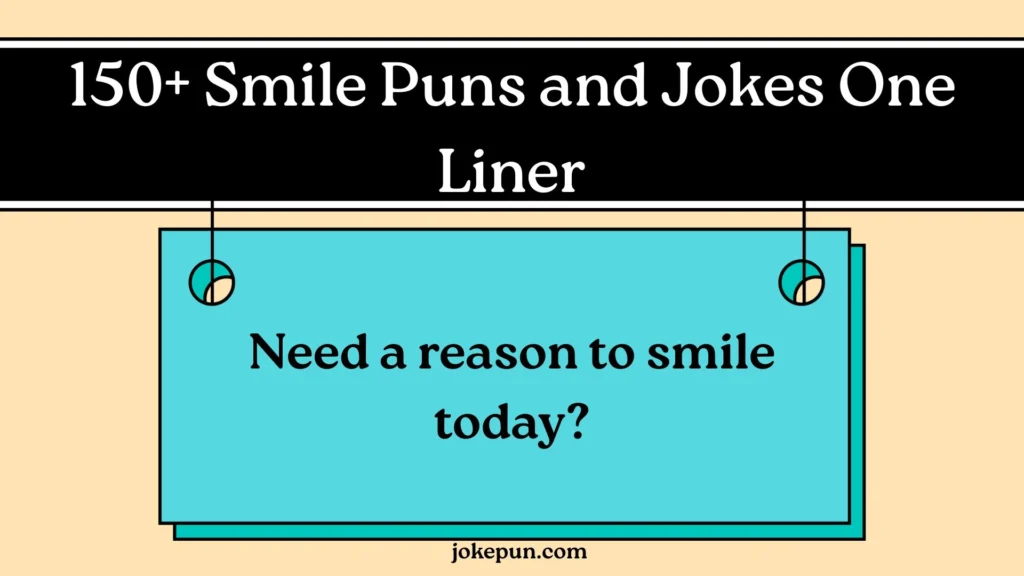 150+ Smile Puns and Jokes One Liner