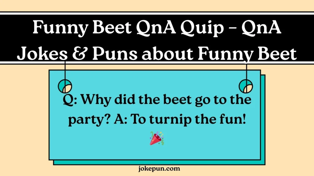 Funny Beet QnA Quip – QnA Jokes & Puns about Funny Beet