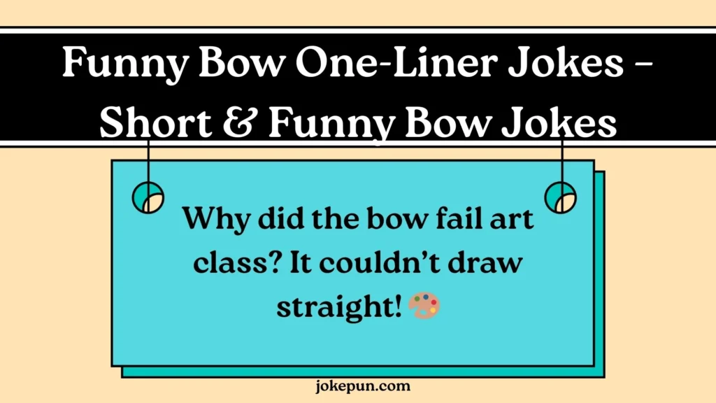Funny Bow One-Liner Jokes – Short & Funny Bow Jokes