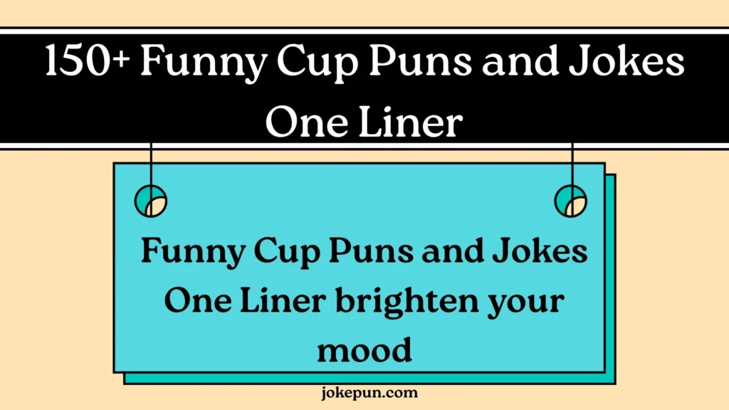 Funny Cup Puns and Jokes One Liner