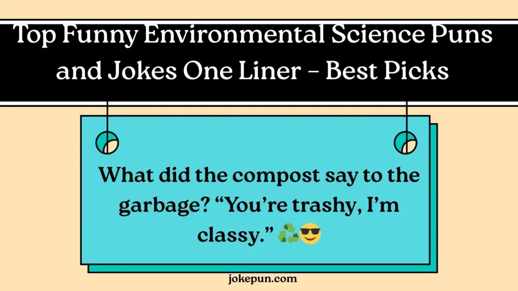 Top Funny Environmental Science Puns and Jokes One Liner – Best Picks