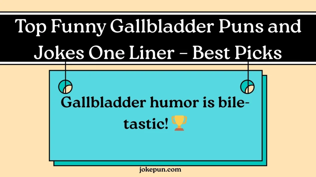 Top Funny Gallbladder Puns and Jokes One Liner – Best Picks