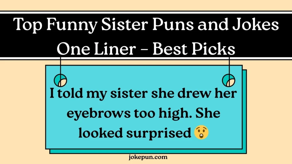 Top Funny Sister Puns and Jokes One Liner – Best Picks