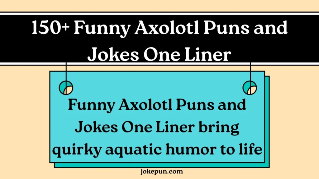 150+ Funny Axolotl Puns and Jokes One Liner for (2026)
