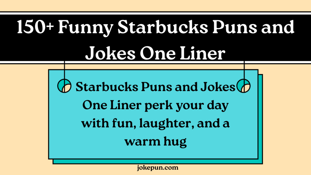 150+ Funny Starbucks Puns and Jokes One Liner
