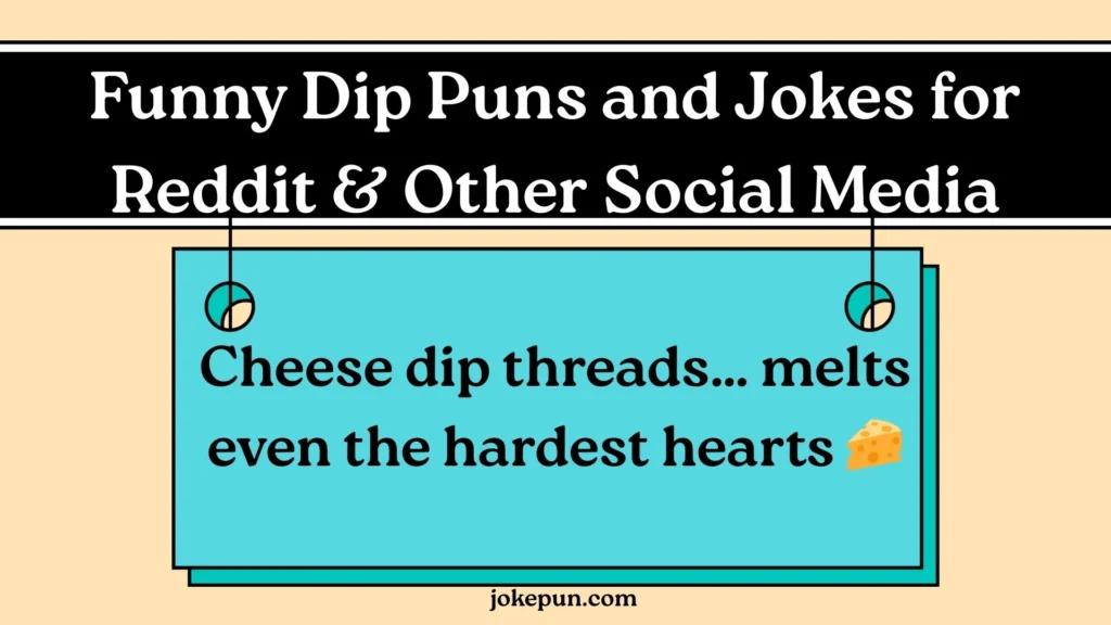 Funny Dip Puns and Jokes for Reddit & Other Social Media