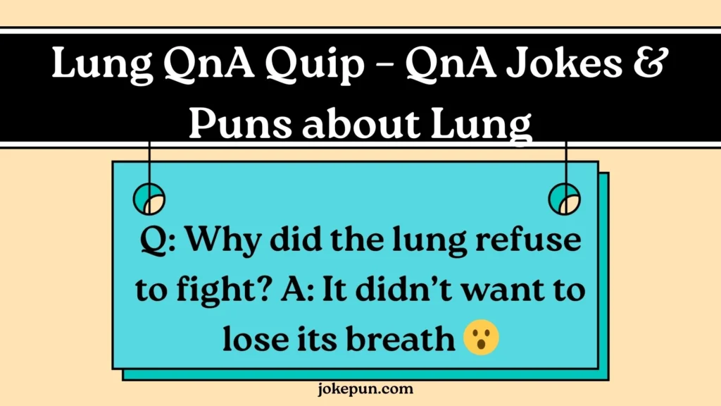 Lung QnA Quip – QnA Jokes & Puns about Lung