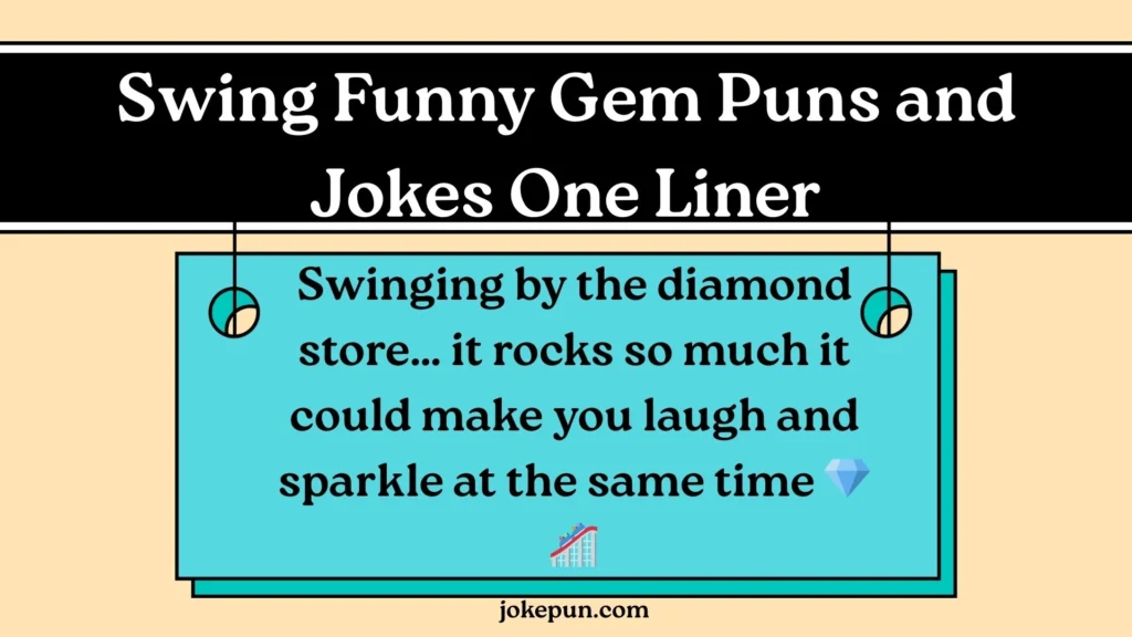 Swing Funny Gem Puns and Jokes One Liner