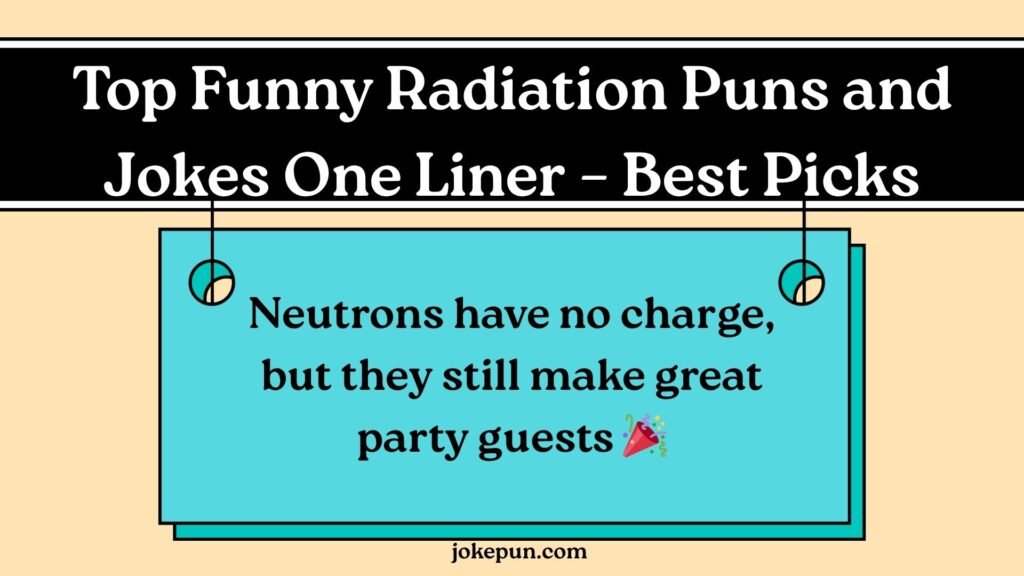 Top Funny Radiation Puns and Jokes One Liner – Best Picks
