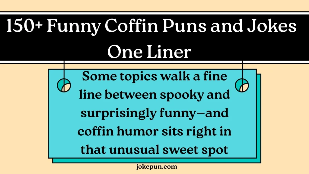 150+ Funny Coffin Puns and Jokes One Liner