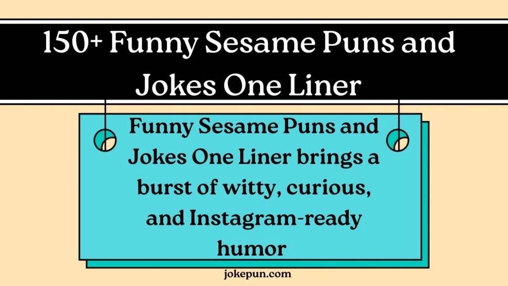 150+ Funny Sesame Puns and Jokes One Liner