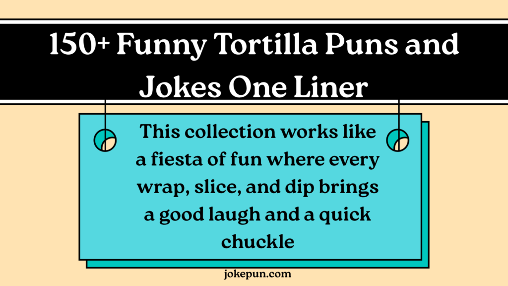 150+ Funny Tortilla Puns and Jokes One Liner