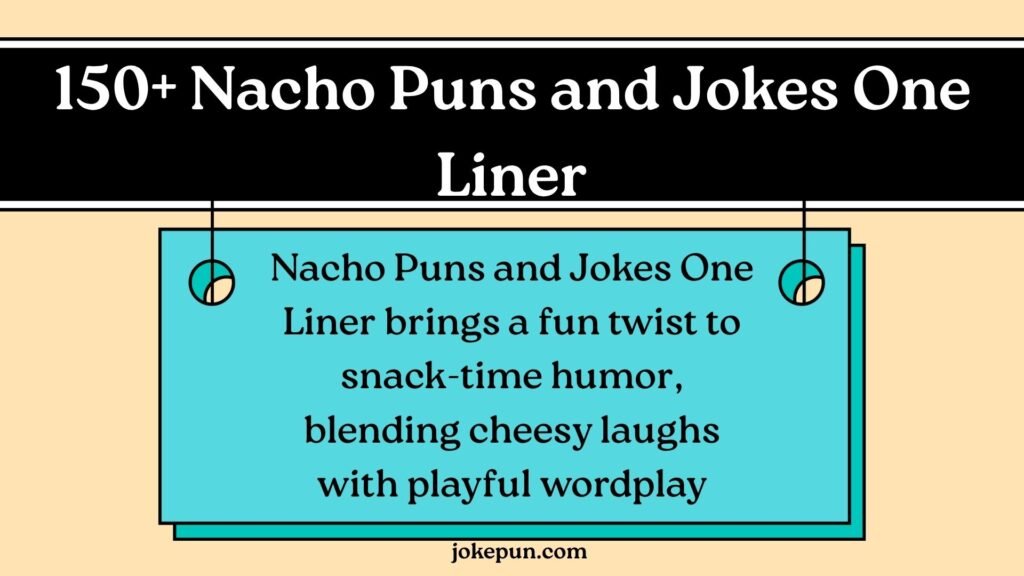 150+ Nacho Puns and Jokes One Liner for (2026)
