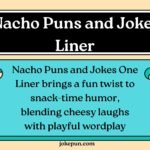 150+ Nacho Puns and Jokes One Liner for (2026)