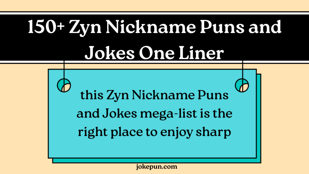 150+ Zyn Nickname Puns and Jokes One Liner