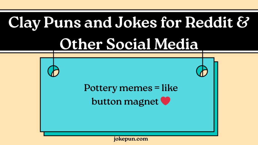 Clay Puns and Jokes for Reddit & Other Social Media
