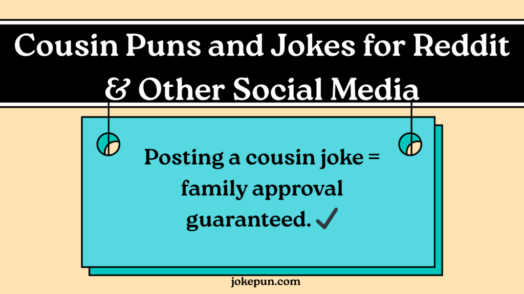Cousin Puns and Jokes for Reddit & Other Social Media