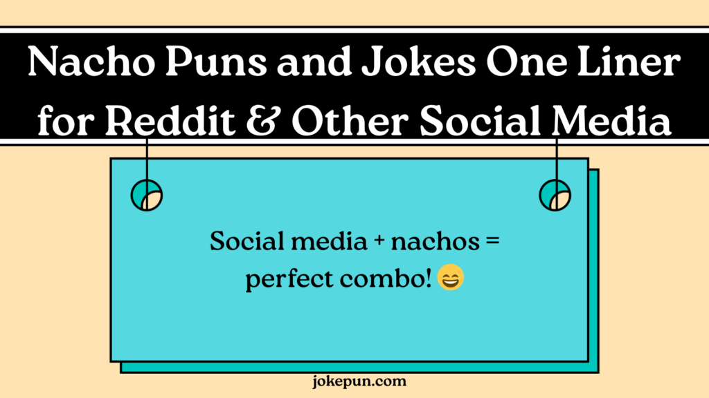 Nacho Puns and Jokes One Liner for Reddit & Other Social Media