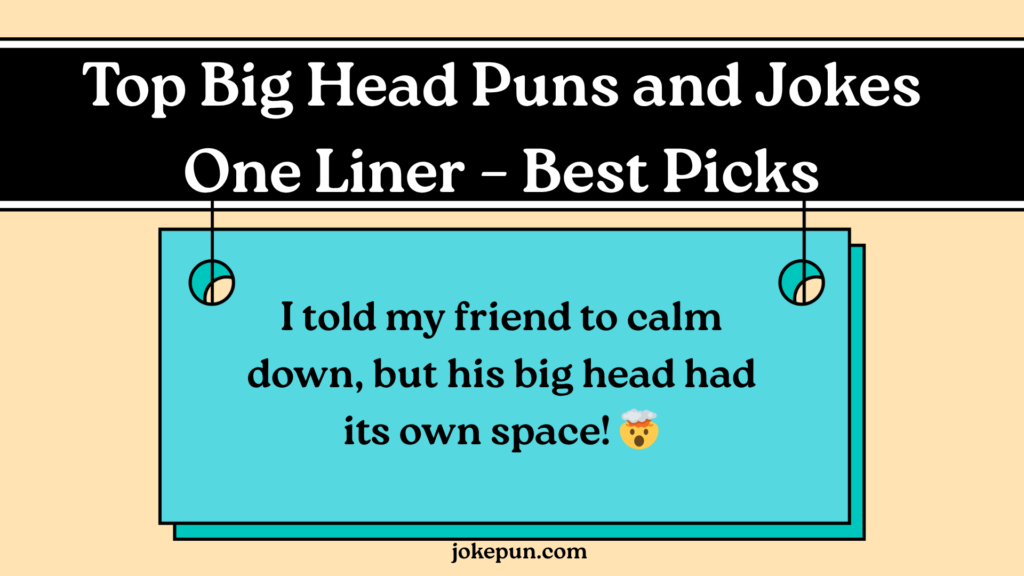 Top Big Head Puns and Jokes One Liner – Best Picks