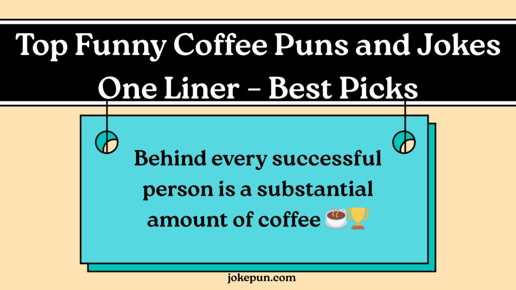 Top Funny Coffee Puns and Jokes One Liner – Best Picks