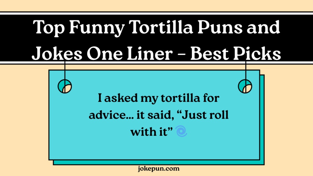 Top Funny Tortilla Puns and Jokes One Liner – Best Picks
