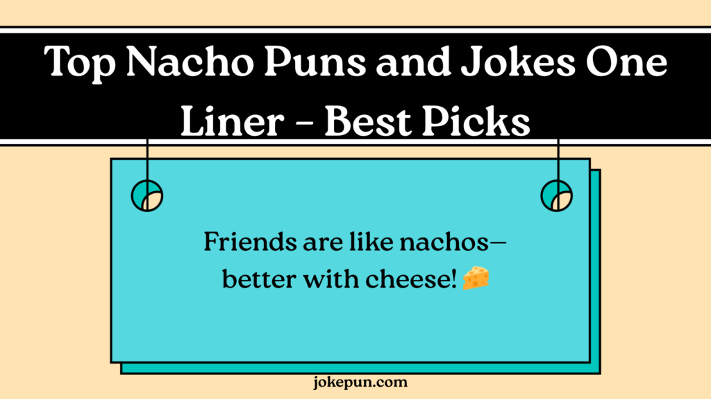 Top Nacho Puns and Jokes One Liner – Best Picks