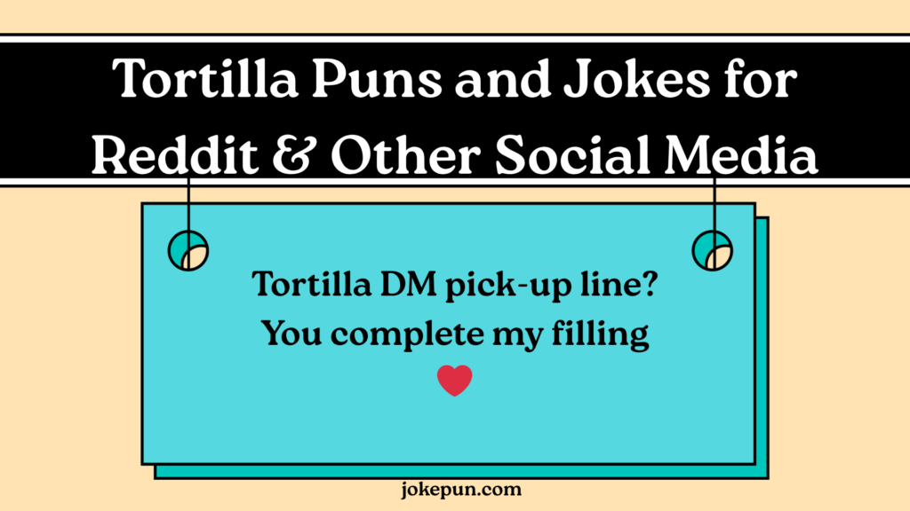 Tortilla Puns and Jokes for Reddit & Other Social Media