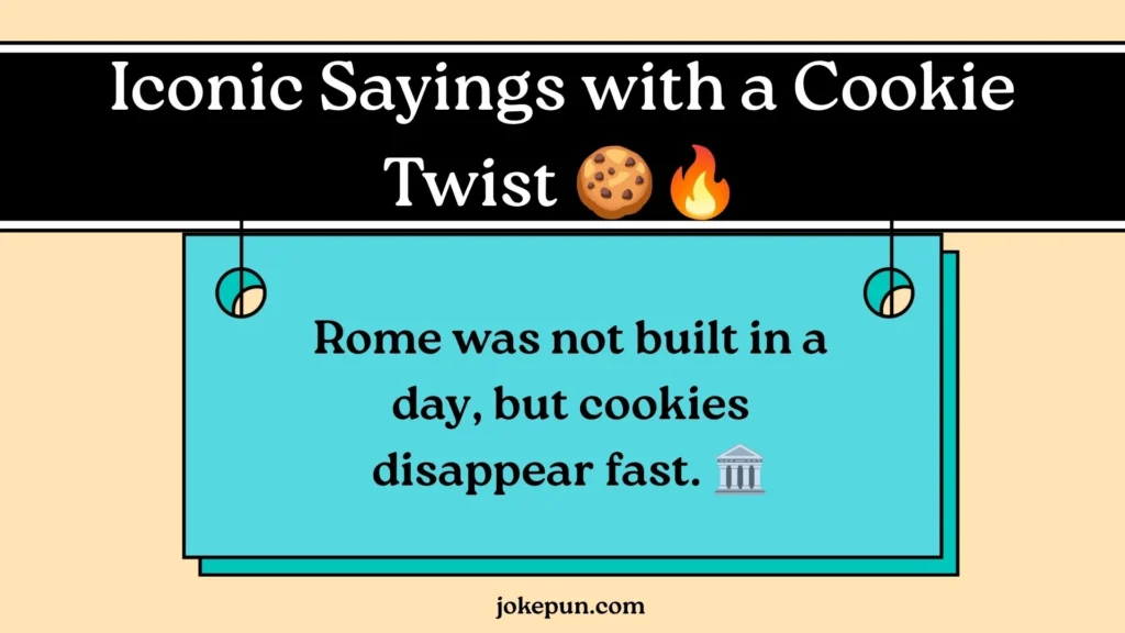 11. Iconic Sayings with a Cookie Twist 🍪🔥
