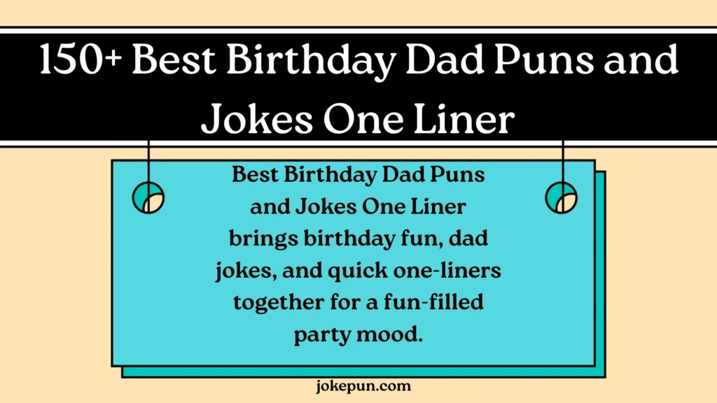 150+ Best Birthday Dad Puns and Jokes One Liner
