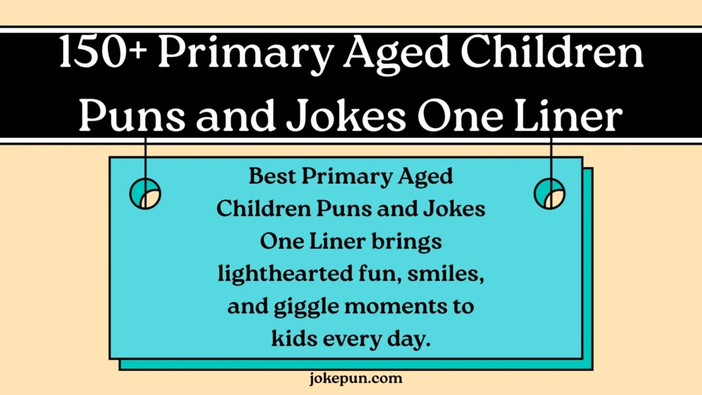 150+ Best Primary Aged Children Puns and Jokes One Liner