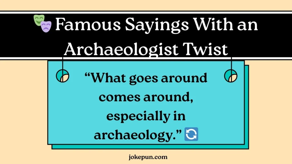 🎭 Famous Sayings With an Archaeologist Twist