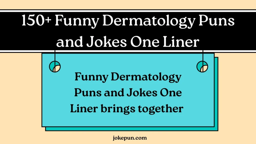 150+ Funny Dermatology Puns and Jokes One Liner