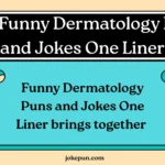 150+ Funny Dermatology Puns and Jokes One Liner