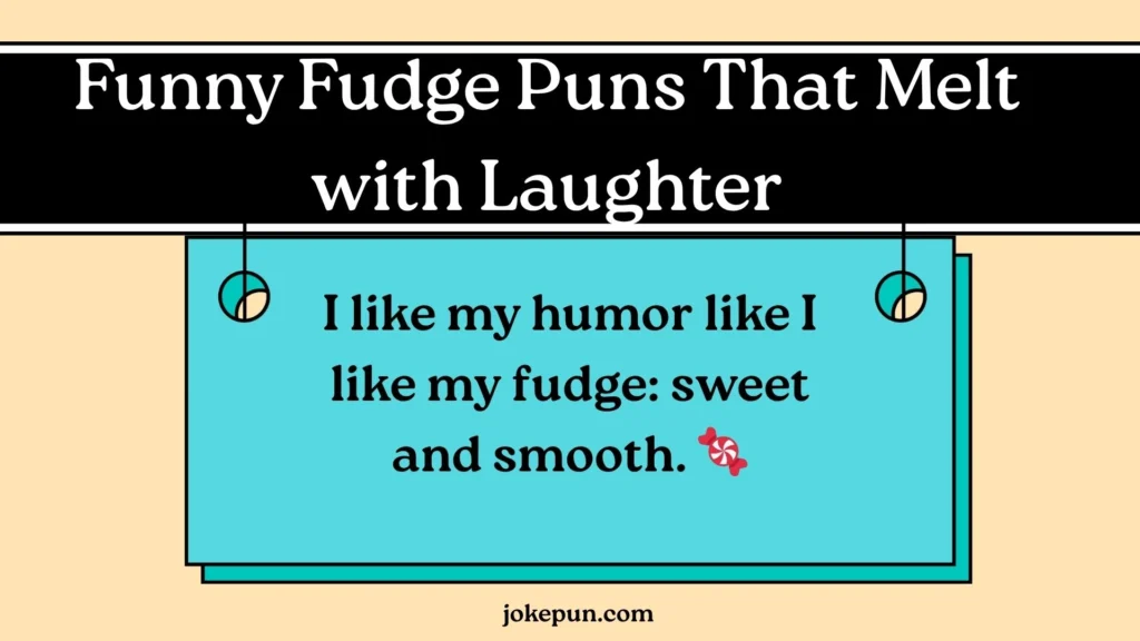 Funny Fudge Puns That Melt with Laughter