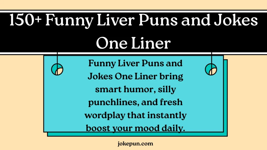 150+ Funny Liver Puns and Jokes One Liner