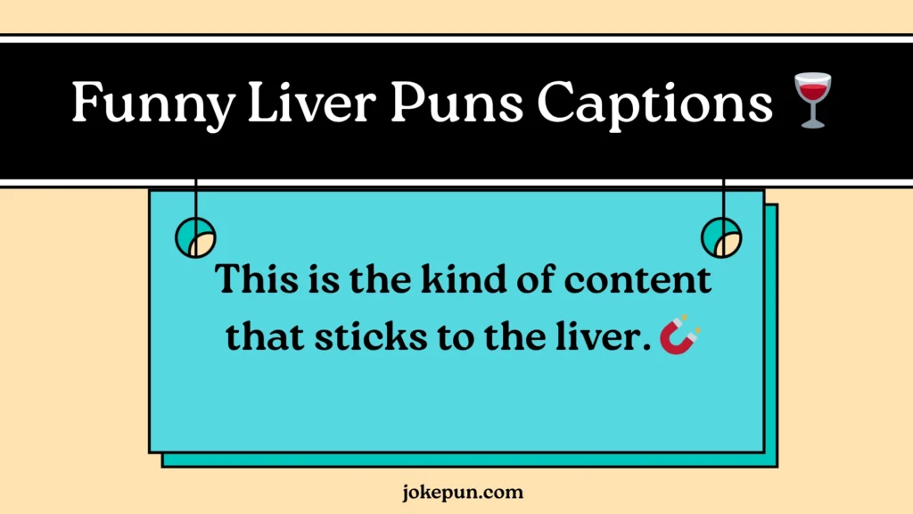 Funny Liver Puns Captions ๐ท
