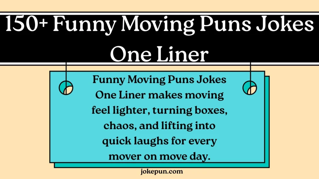 Funny Moving Puns Jokes One Liner