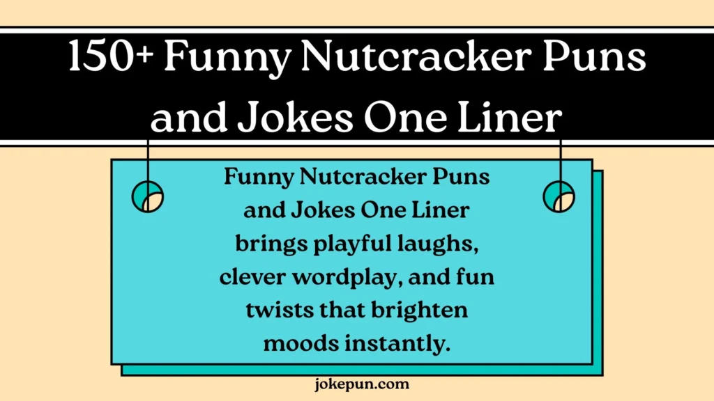 150+ Funny Nutcracker Puns and Jokes One Liner