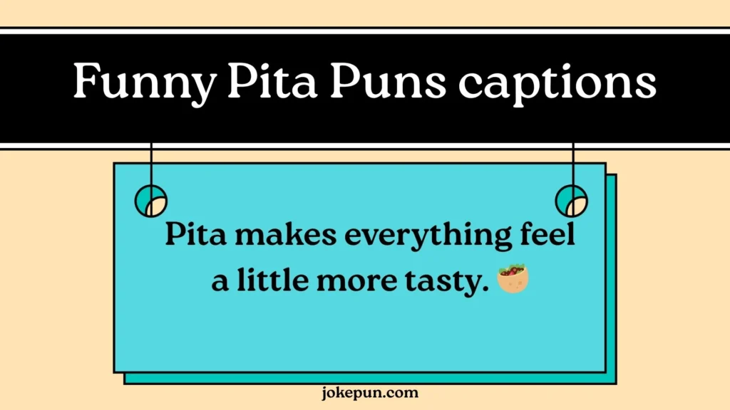 Funny Pita Puns captions