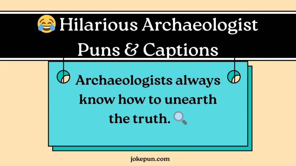😂 Hilarious Archaeologist Puns & Captions