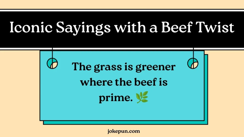 Iconic Sayings with a Beef Twist