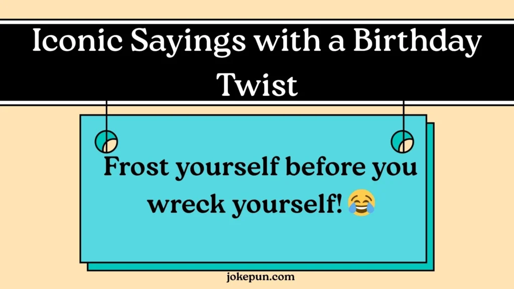 Iconic Sayings with a Birthday Twist