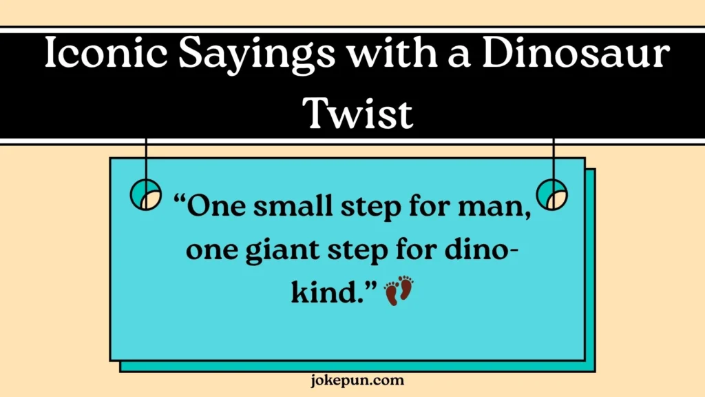 Iconic Sayings with a Dinosaur Twist