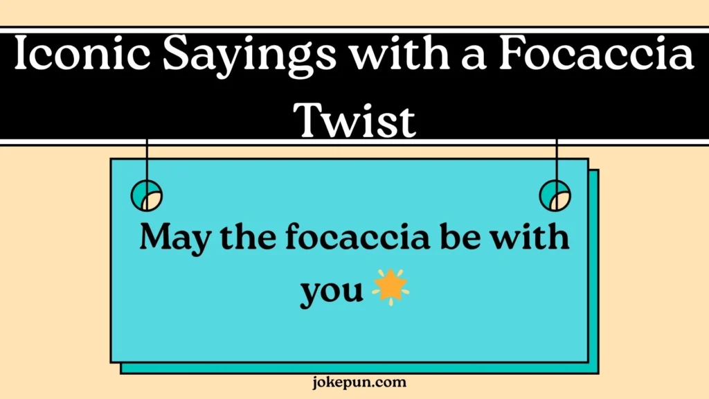 Iconic Sayings with a Focaccia Twist