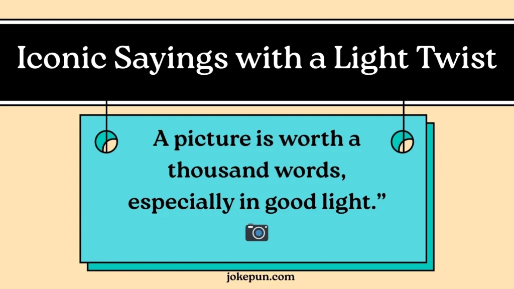 Iconic Sayings with a Light Twist