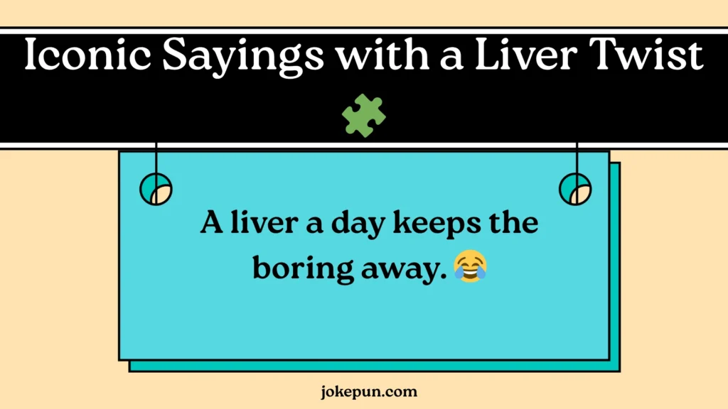 Iconic Sayings with a Liver Twist ๐งฉ