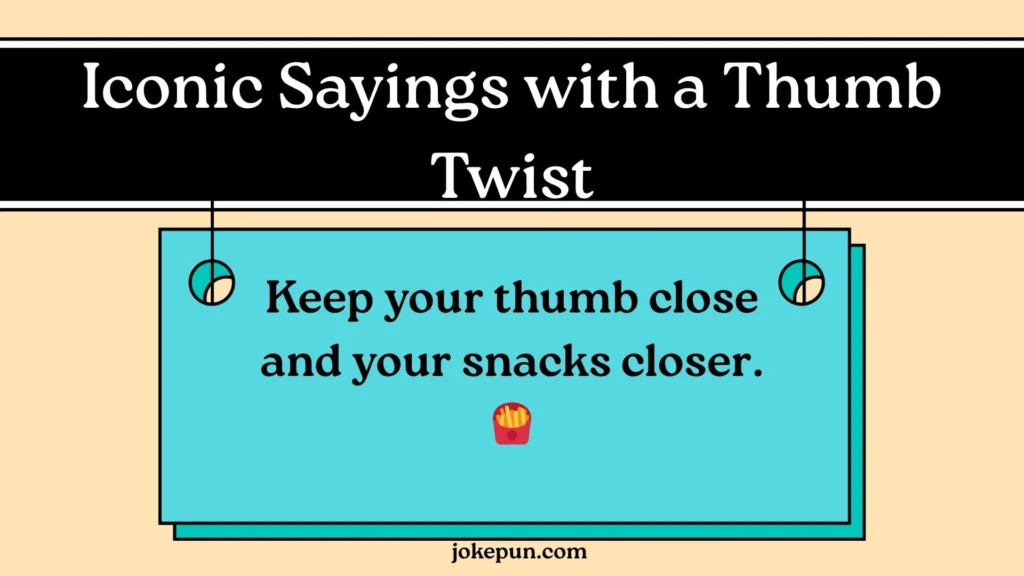 Iconic Sayings with a Thumb Twist