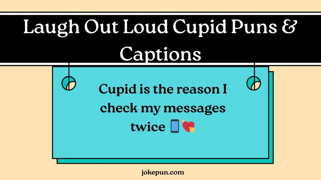 Laugh Out Loud Cupid Puns & Captions