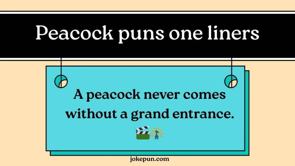 Peacock puns one liners